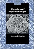 The Enigma of Angiosperm Origins (Cambridge Paleobiology Series)