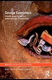 Savage Economics: Wealth, Poverty and the Temporal Walls of Capitalism (RIPE Series in Global Political Economy)