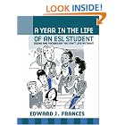 A Year In the Life of an ESL (English Second Language) Student: Idioms and Vocabulary You... by  Edward J. Francis