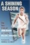 A Shining Season: The True Story of John Baker