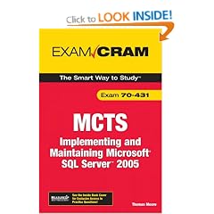 Implementing and Maintaining Microsoft SQL Server 2005 Exam: MCTS 70-431 Exam Cram