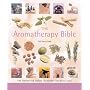 The Aromatherapy Bible: The Definitive Guide to Using Essential Oils