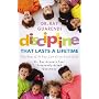 Discipline That Lasts a Lifetime:  The Best Gift You Can Give Your Kids