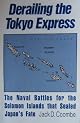 Derailing the Tokyo Express: The Naval Battles for the Solomon Islands That Sealed Japan's Fate