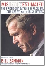 Misunderestimated : The President Battles Terrorism, Media Bias, and the Bush Haters