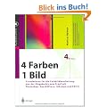 4 Farben  -  ein Bild: Grundwissen f�r die Farbbildbearbeitung von der Eingabe bis zum Proof mit Photoshop, QuarkXPress, InDesign und PDF/X (X.media.press)