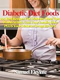 Diabetes Diet Foods - 103 Best Recipes For Diabetes Diets That Works Which Cuts Your Insulin Shot PLUS Your Diabetes Drugs By 80% - The New Bestseller ... Shot PLUS Your Diabetes Drugs By 80%)