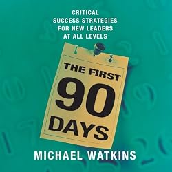 The First 90 Days: Critical Success Strategies for New Leaders at All Levels (Your Coach in a Box)