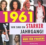 1961- Wir sind ein starker Jahrgang - Nur f�r Frauen!