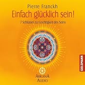 H&ouml;rbuch Einfach glücklich sein. Sieben Schlüssel zur Leichtigkeit des Seins