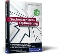 Suchmaschinen-Optimierung für Webentwickler: Funktionsweisen von Google & Co. Ranking-Optimierung und Usability