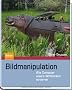 Bildmanipulation: Wie Computer unsere Wirklichkeit verzerren