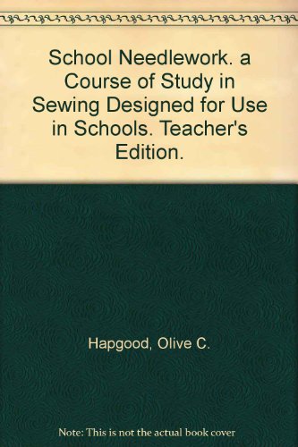 School Needlework. a Course of Study in Sewing Designed for Use in Schools. Teacher's Edition.