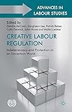 Creative labour regulation : indeterminacy and protection in an uncertain world