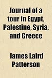 Journal of a Tour in Egypt, Palestine, Syria, and Greece; With Notes, and an Appendix on Ecclesiastical Subjects