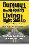 Thinking Upside Down Living Rightside Up: The Way You Think Is How You Live (Volume 1)
