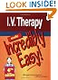 I.V. Therapy Made Incredibly Easy! (Incredibly Easy! Series)