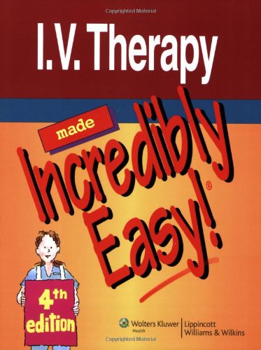 I.V. Therapy Made Incredibly Easy! (Incredibly Easy! Series®)