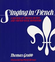 Singing in French: A Manual of French Diction and French Vocal Repertoire
