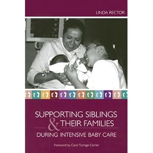 Click here to buy Supporting Siblings and Their Families During Intensive Baby Care by Linda Rector.
