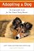 Adopting a Dog: The Indispensable Guide for Your Newest Family Member