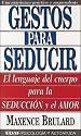 Gestos para seducir/ Gestures to Seduce: El Lenguaje Del Cuerpo Para LA Seduccion Y El Amor/ Body Language to Use for Love and Seduction (Spanish Edition)