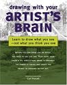 Drawing With Your Artists Brain: Learn to Draw What You See-Not What You Think You See