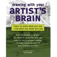 Drawing with Your Artist's Brain: Learn to Draw What You See, Not What You Think You See
