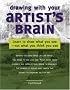 Drawing with Your Artist's Brain: Learn to Draw What You See, Not What You Think You See