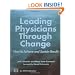 Leading Physicians through Change : How to Achieve and Sustain Results