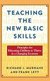 Teaching the New Basic Skills: Principles for Educating Children to Thrive in a Changing Economy