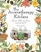 Book The Aromatherapy Kitchen: Recipes for Health and Beauty Using Essential Oils