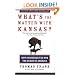 What's the Matter with Kansas?: How Conservatives Won the Heart of America