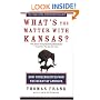 What's the Matter with Kansas?: How Conservatives Won the Heart of America