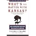 What's the Matter with Kansas?: How Conservatives Won the Heart of America