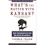 What's the Matter with Kansas?: How Conservatives Won the Heart of America