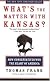 What's The Matter With Kansas?