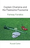 Captain Charisma and the Fearsome Foursome: Fairway Fanatics