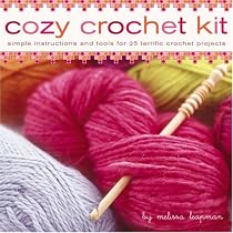 Cozy Crochet Kit: Simple Instructions and Tools for 25 Terrific Crochet Projects
