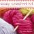 Cozy Crochet Kit: Simple Instructions and Tools for 25 Terrific Crochet Projects