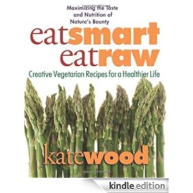 Eat Smart, Eat Raw: Creative Recipes for a Healthier Life