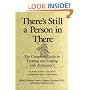 There's Still a Person in There: The Complete Guide to Treating and Coping with Alzheimer's