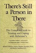 There's Still a Person in There: The Complete Guide to Treating and Coping with Alzheimer's