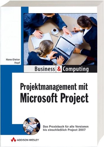 Projektmanagement mit MS Project: Das Praxisbuch für die Versionen 2000, 2002, 2003 und 2007