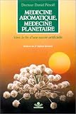 Livres Aromathérapie - Médecine aromatique, médecine planétaire : Vers la fin d'une survie artificielle