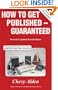 How to Get Published -- Guaranteed (Revised & Updated Second Edition)