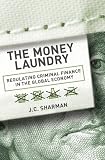 The Money Laundry: Regulating Criminal Finance in the Global Economy