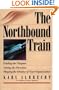 The Northbound Train: Finding the Purpose, Setting the Direction, Shaping the Destiny of Your Organization