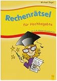 Rechenraetsel fuer Hochbegabte: Ab 3./4. Klasse Grundschule