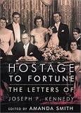 Hostage to Fortune: The Letters of Joseph P. Kennedy